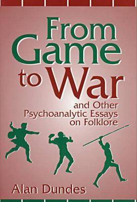 Book cover for From Game to War and Other Psychoanalytic Essays on Folklore