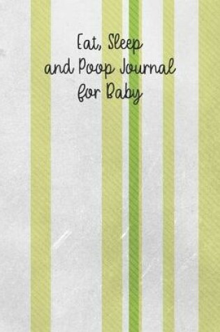 Cover of Eat, Sleep and Poop Journal for Baby