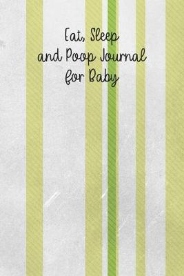 Book cover for Eat, Sleep and Poop Journal for Baby
