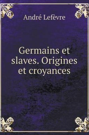 Cover of Germains et slaves. Origines et croyances