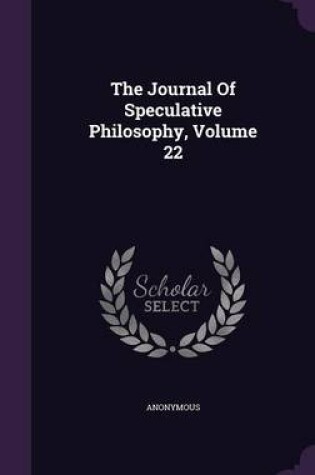 Cover of The Journal of Speculative Philosophy, Volume 22