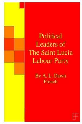 Cover of Political Leaders of The Saint Lucia Labour Party