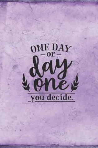Cover of One Day or Day One You Decide