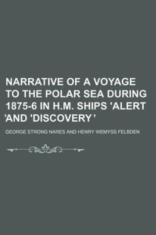 Cover of Narrative of a Voyage to the Polar Sea During 1875-6 in H.M. Ships 'Alert and 'Discovery (Volume 1)