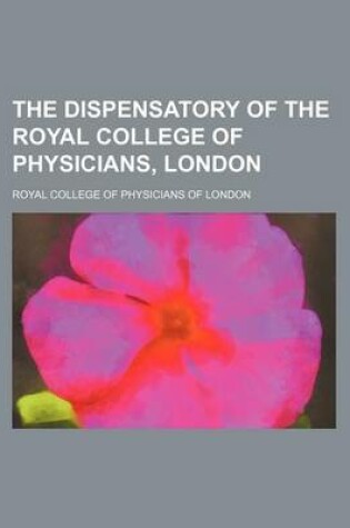 Cover of The Dispensatory of the Royal College of Physicians, London