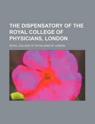 Book cover for The Dispensatory of the Royal College of Physicians, London