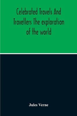 Book cover for Celebrated Travels And Travellers The Exploration Of The World