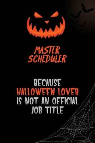 Cover of Master Scheduler Because Halloween Lover Is Not An Official Job Title