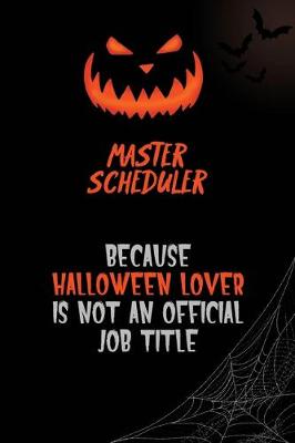 Book cover for Master Scheduler Because Halloween Lover Is Not An Official Job Title