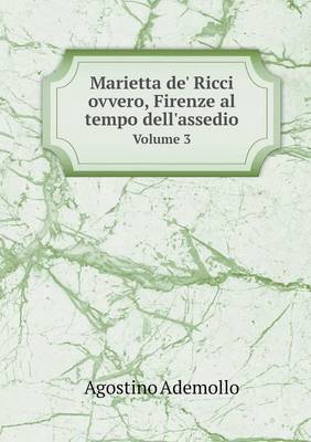 Book cover for Marietta de' Ricci ovvero, Firenze al tempo dell'assedio Volume 3