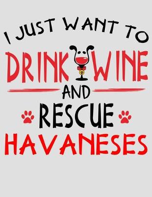 Book cover for I Just Want to Drink Wine and Rescue Havanese