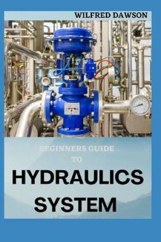 Cover of Beginners Guide to Hydraulics System