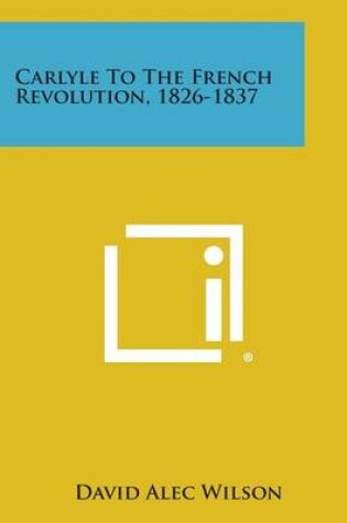 Cover of Carlyle to the French Revolution, 1826-1837