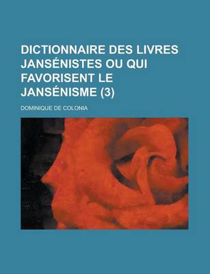 Book cover for Dictionnaire Des Livres Jansenistes Ou Qui Favorisent Le Jansenisme (3 )