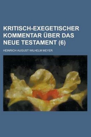 Cover of Kritisch-Exegetischer Kommentar Uber Das Neue Testament (6 )