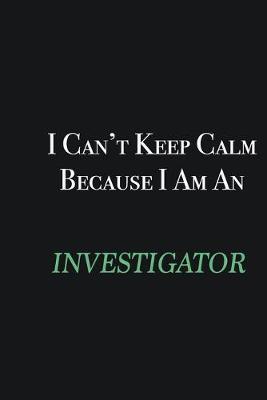 Book cover for I cant Keep Calm because I am an Investigator