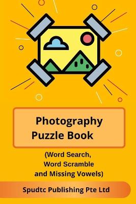 Book cover for Photography Puzzle Book (Word Search, Word Scramble and Missing Vowels)