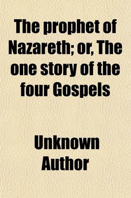 Book cover for The Prophet of Nazareth, Or, the One Story of the Four Gospels