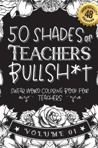 Cover of 50 Shades of Teachers Bullsh*t