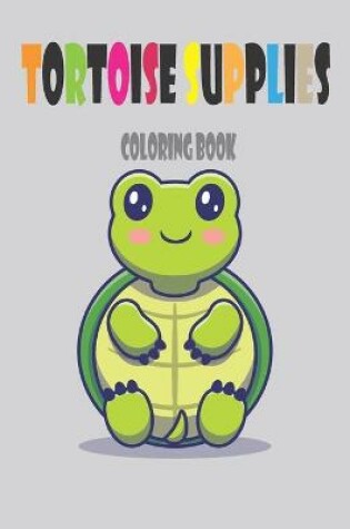 Cover of Tortoise Supplies Coloring Book
