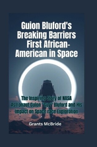 Cover of Guion Bluford's Breaking Barriers First African-American in Space