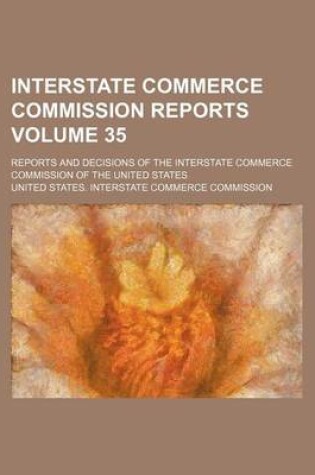 Cover of Interstate Commerce Commission Reports Volume 35; Reports and Decisions of the Interstate Commerce Commission of the United States