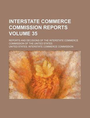 Book cover for Interstate Commerce Commission Reports Volume 35; Reports and Decisions of the Interstate Commerce Commission of the United States