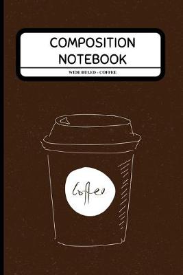 Book cover for Composition Notebook Wide Ruled - Coffee