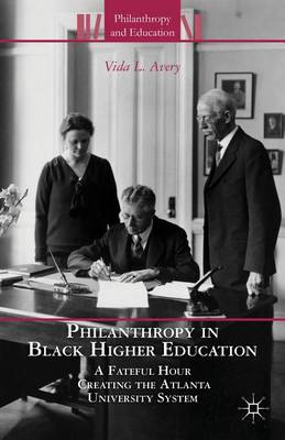 Book cover for Philanthropy in Black Higher Education: A Fateful Hour Creating the Atlanta University System