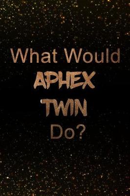 Book cover for What Would Aphex Twin Do?