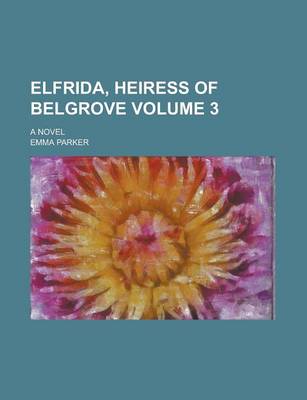 Book cover for Elfrida, Heiress of Belgrove; A Novel Volume 3