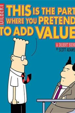 Cover of This Is the Part Where You Pretend to Add Value