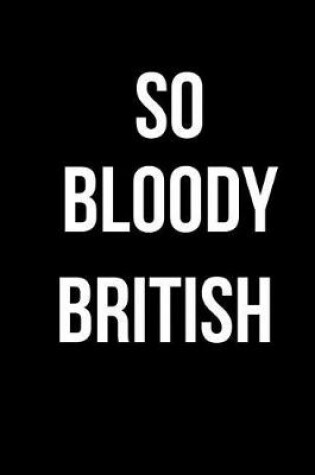 Cover of So Bloody British