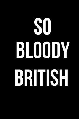 Book cover for So Bloody British