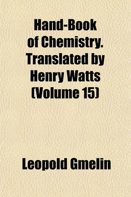 Book cover for Hand-Book of Chemistry. Translated by Henry Watts (Volume 15)