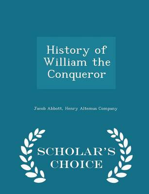 Book cover for History of William the Conqueror - Scholar's Choice Edition