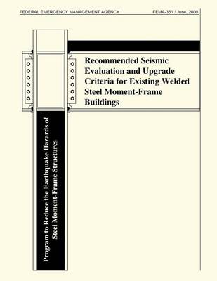Book cover for Recommended Seismic Evaluation and Upgrade Criteria for Existing Welded Steel Moment-Frame Buildings (FEMA 351)