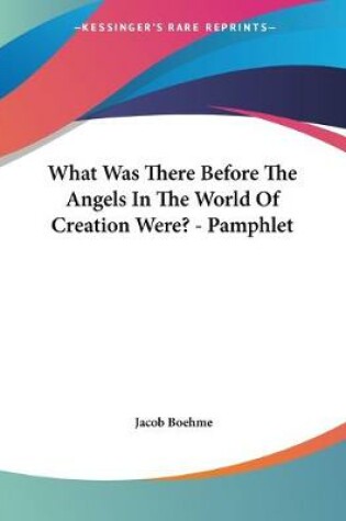 Cover of What Was There Before The Angels In The World Of Creation Were? - Pamphlet