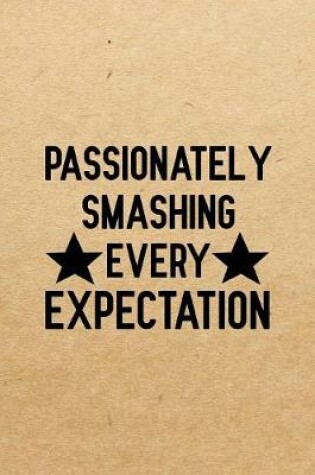 Cover of Passionately Smashing Every Expectation