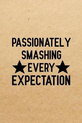 Book cover for Passionately Smashing Every Expectation