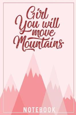 Book cover for Girl You Will Move Mountains Notebook