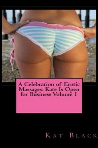 Cover of A Celebration of Erotic Massages: Kate Is Open for Business Volume 1