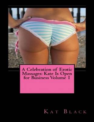 Book cover for A Celebration of Erotic Massages: Kate Is Open for Business Volume 1
