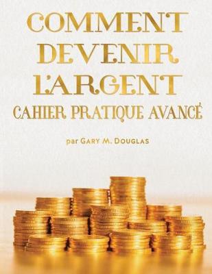 Cover of COMMENT DEVENIR L'ARGENT CAHIER PRATIQUE AVANCE - Advanced Money Workbook French