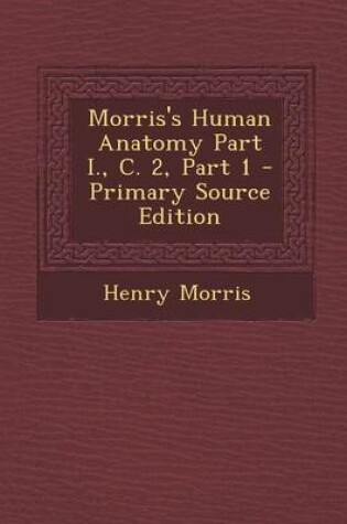 Cover of Morris's Human Anatomy Part I., C. 2, Part 1