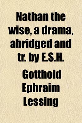 Book cover for Nathan the Wise, a Drama, Abridged and Tr. by E.S.H.