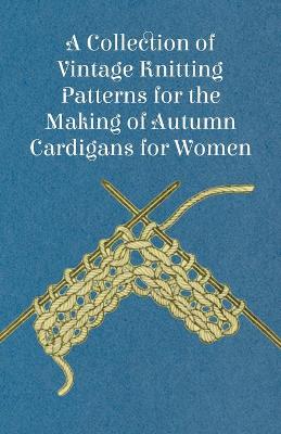 Book cover for A Collection of Vintage Knitting Patterns for the Making of Autumn Cardigans for Women