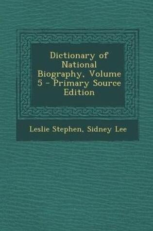 Cover of Dictionary of National Biography, Volume 5 - Primary Source Edition