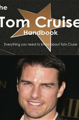 Cover of The Tom Cruise Handbook - Everything You Need to Know about Tom Cruise
