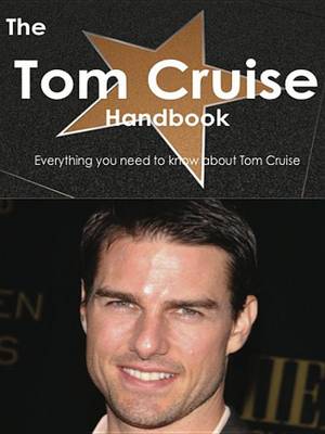 Book cover for The Tom Cruise Handbook - Everything You Need to Know about Tom Cruise